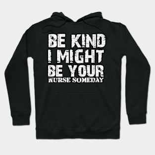 Funny Sayings Be Kind I Might Be Your Nurse Someday Cool Hoodie
